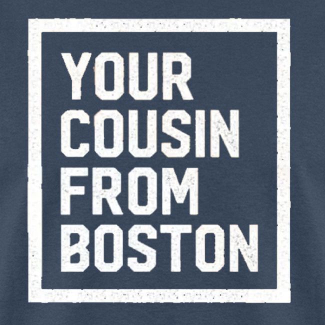 Your Cousin From Boston Tee