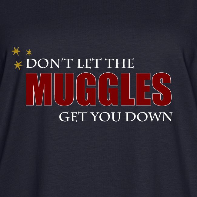 Don’t Let the Muggles Get You Down Tee