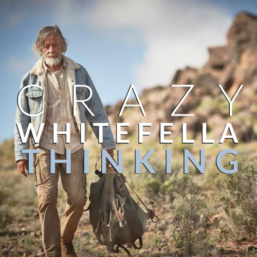 Crazy Whitefella Thinking