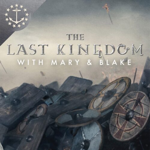 The Last Kingdom podcast With mary and Blake